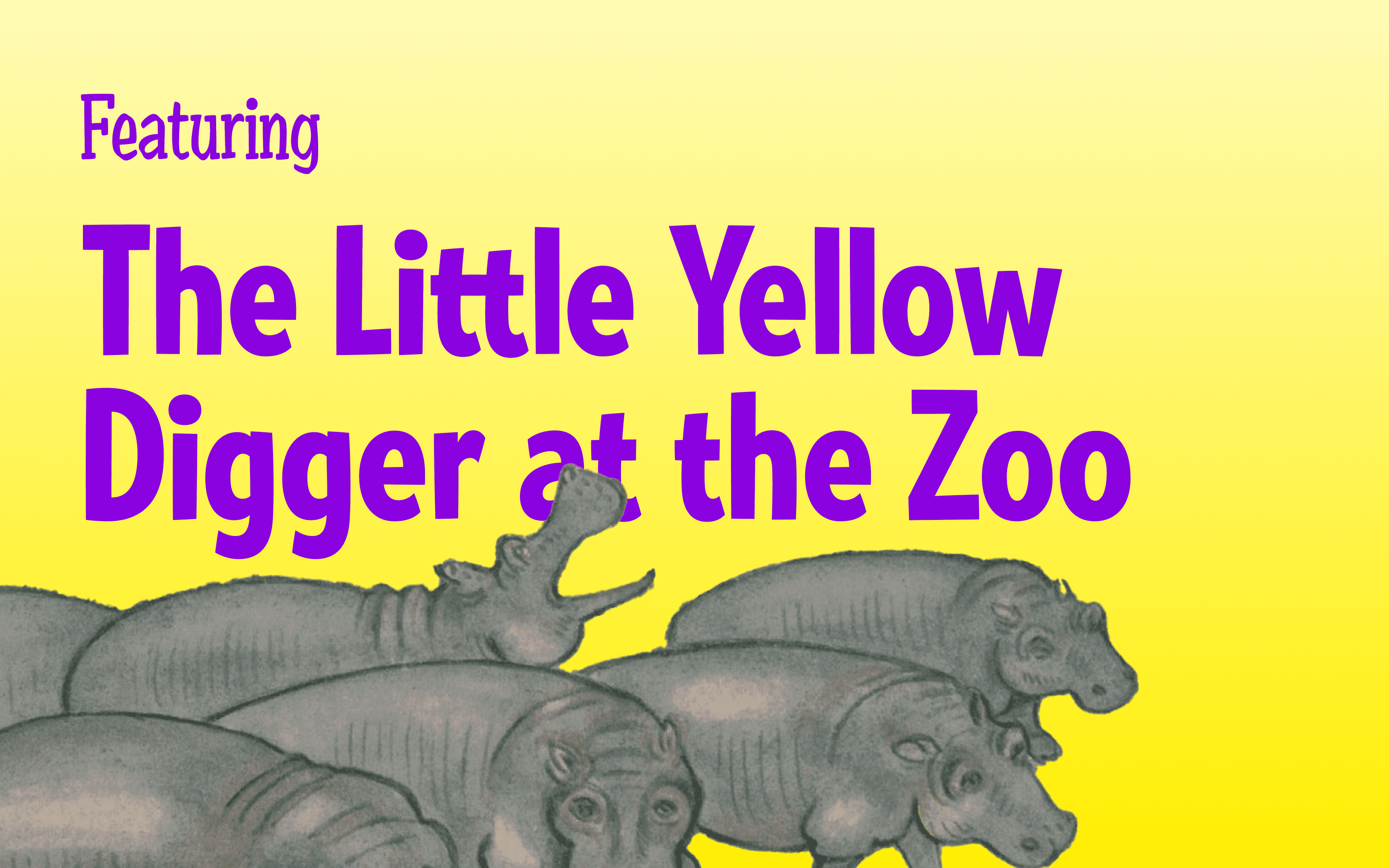 A group of hippopotamuses on a bright yellow background. Text reads "featuring The Little Yellow Digger at the Zoo"