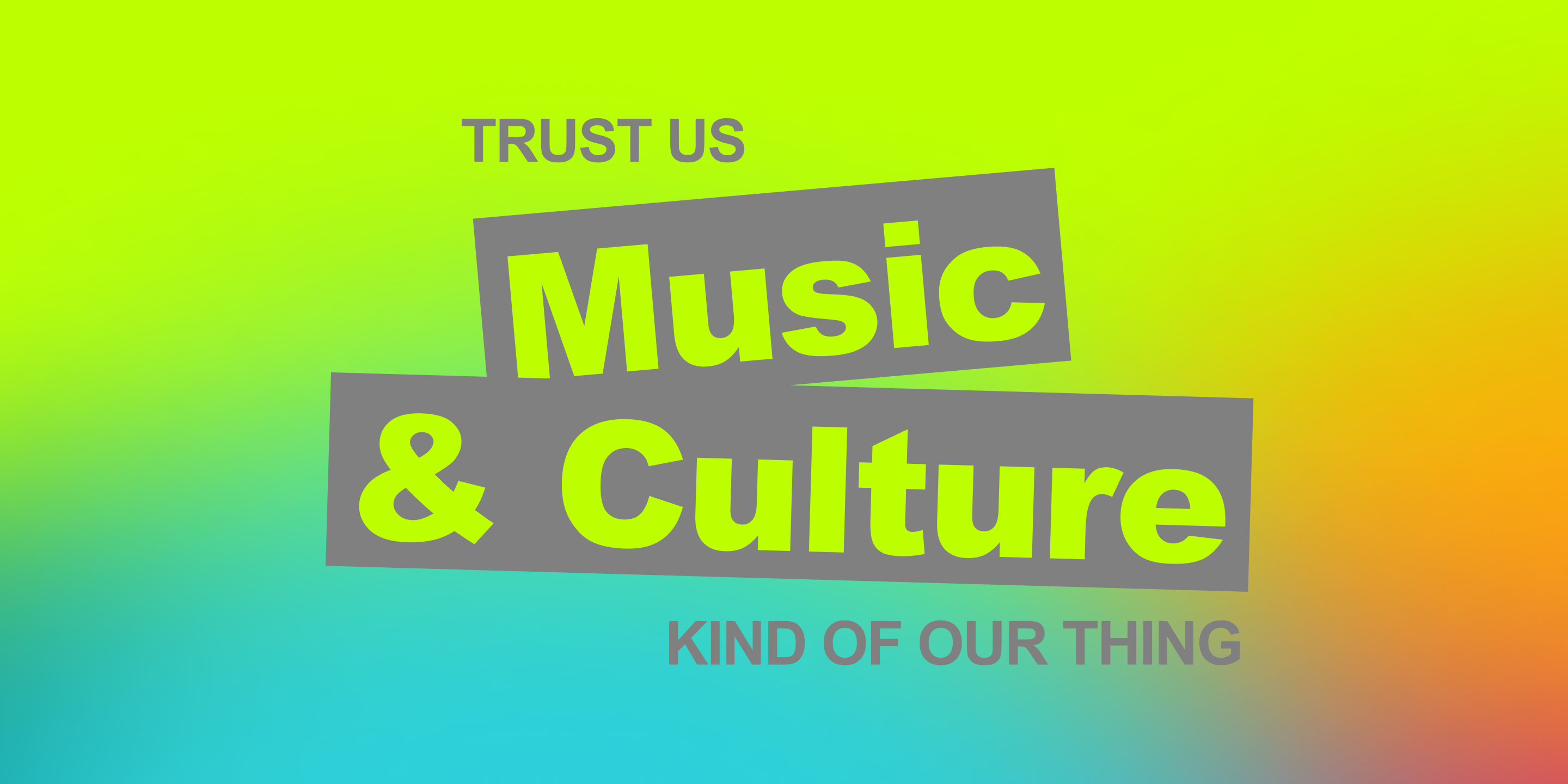 Green and blue background with text: Trust US. Music and Culture. Kind of our thing.