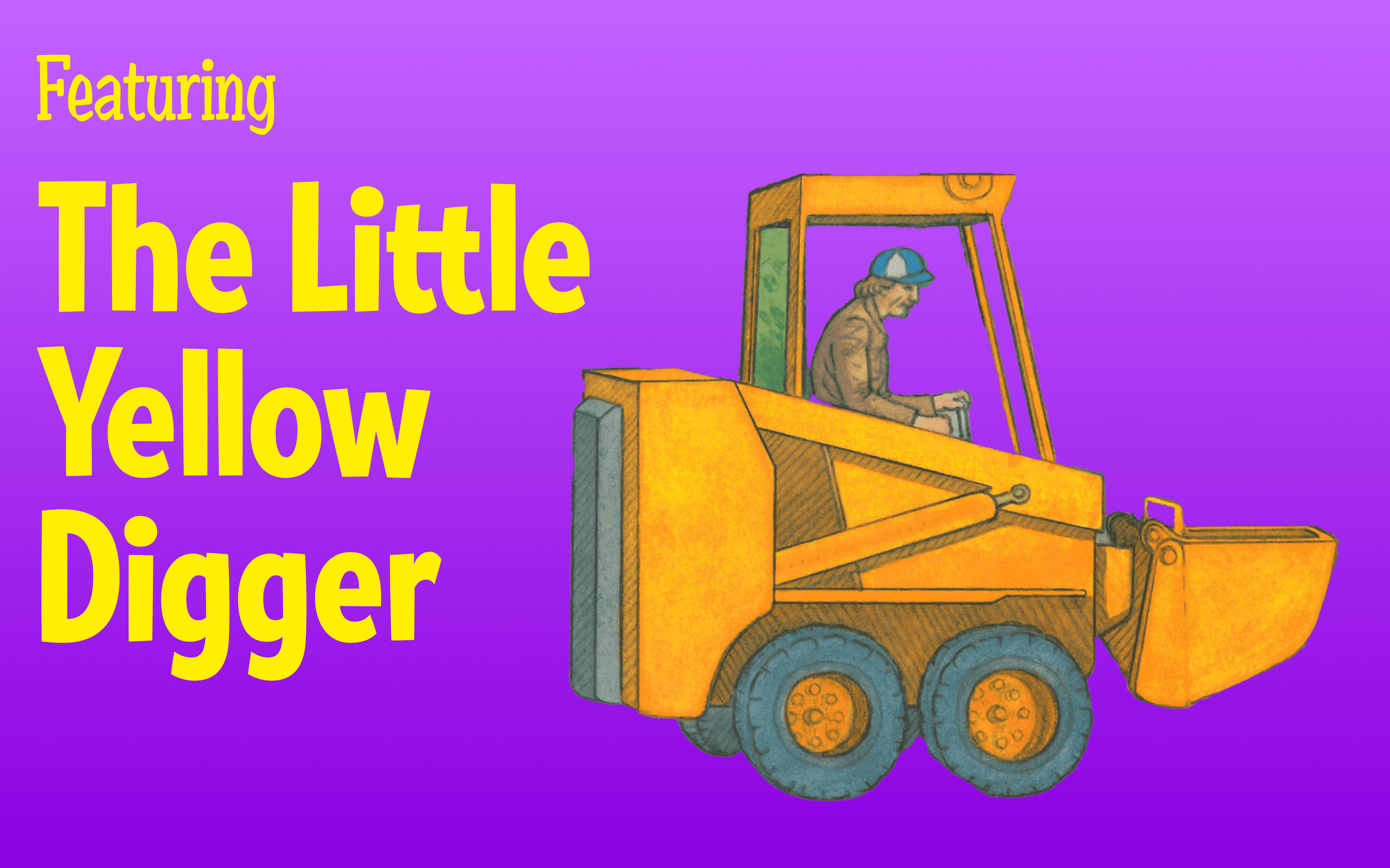 A cartoon yellow digger with a driver on a bright purple background. Text reads "featuring The Little Yellow Digger"