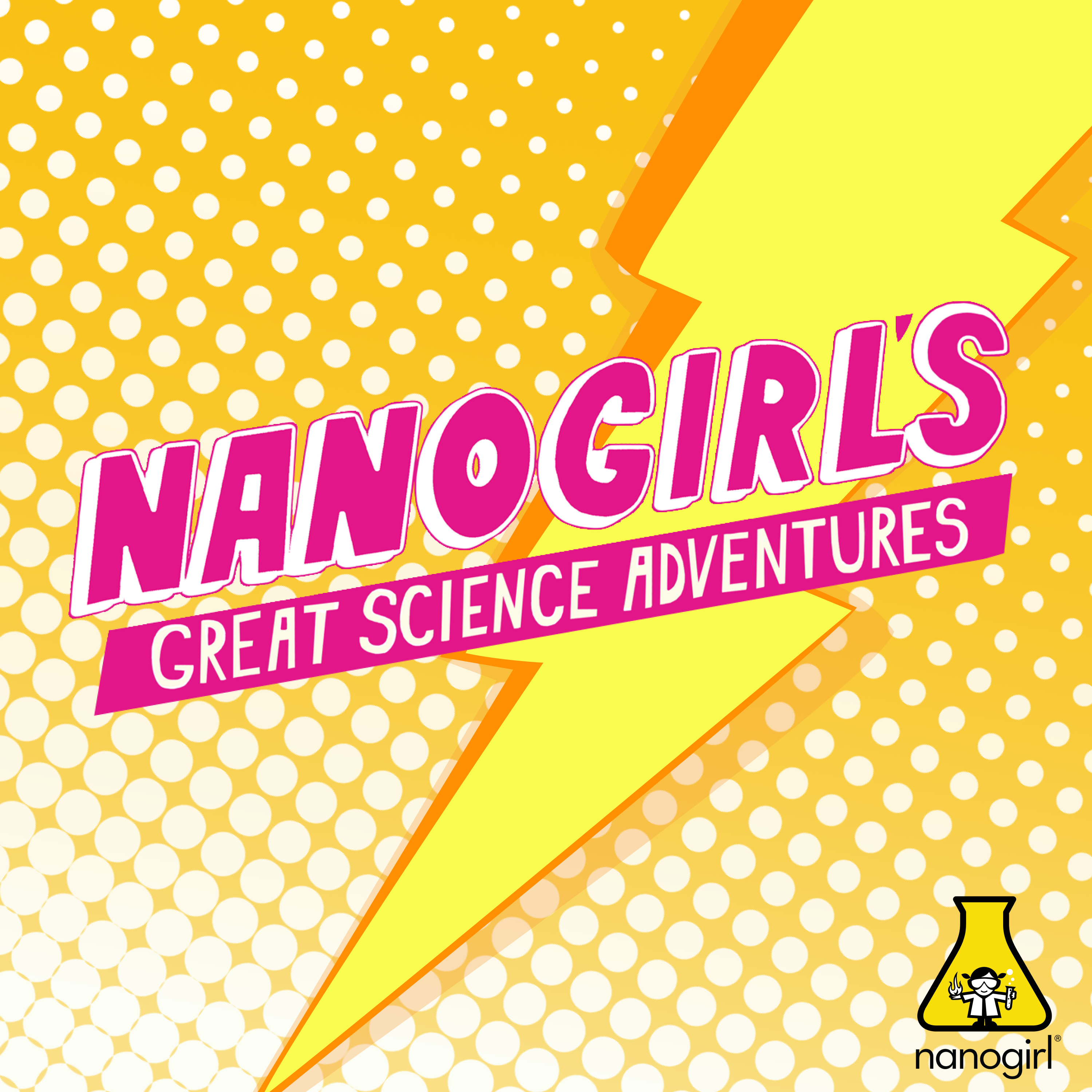 A bright yellow background with polka dots, a large lightning bolt, and the title "Nanogirl's Great Science Adventures" in bold pink letters. The Nanogirl logo, a stylised flask with a character inside.