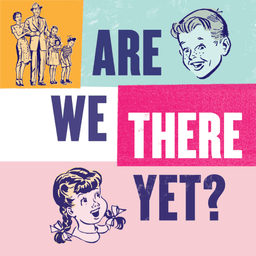 A podcast cover for "Are we there yet?" With a colourful illustration featuring a family in one corner, a boy in the opposite corner and a girl below.