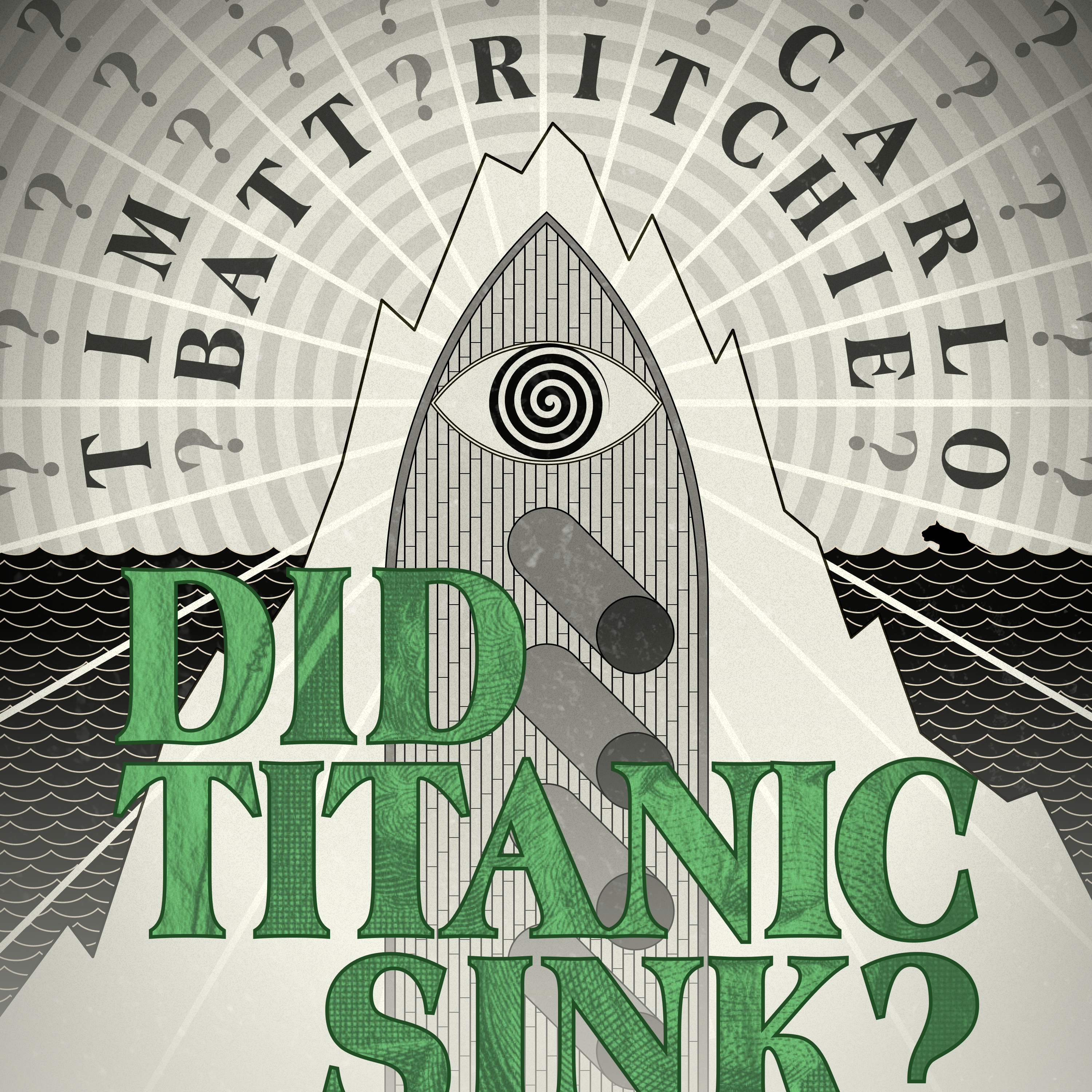 A grayscale illustration with a central depiction of an iceberg and a ship's bow featuring a spiral eye design. The background is filled with radiating lines and question marks. The names 'TIM BATT' and 'CARLO RITCHIE' are written in large black letters curved around the top of the image. The text 'DID TITANIC SINK?' is prominently displayed in large, green, textured capital letters at the bottom of the image. The overall design has a vintage, mysterious feel.