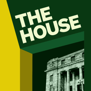 Podcast Title 'The House' set in a bold font on an outside wall, with a image of the parliament house seen through a window