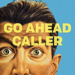 A close-up of a man's surprised face against a blue background, with the title "Go Ahead Caller" in bold yellow letters across the top.