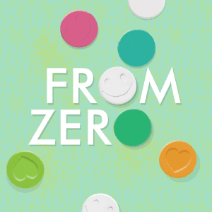 A light green textured background featuring the words 'FROM ZERO' in white capital letters. Scattered around the text are colourful circular shapes with imprints, including smiley faces and hearts. The shapes are in various colours such as pink, white, green, teal, and orange.