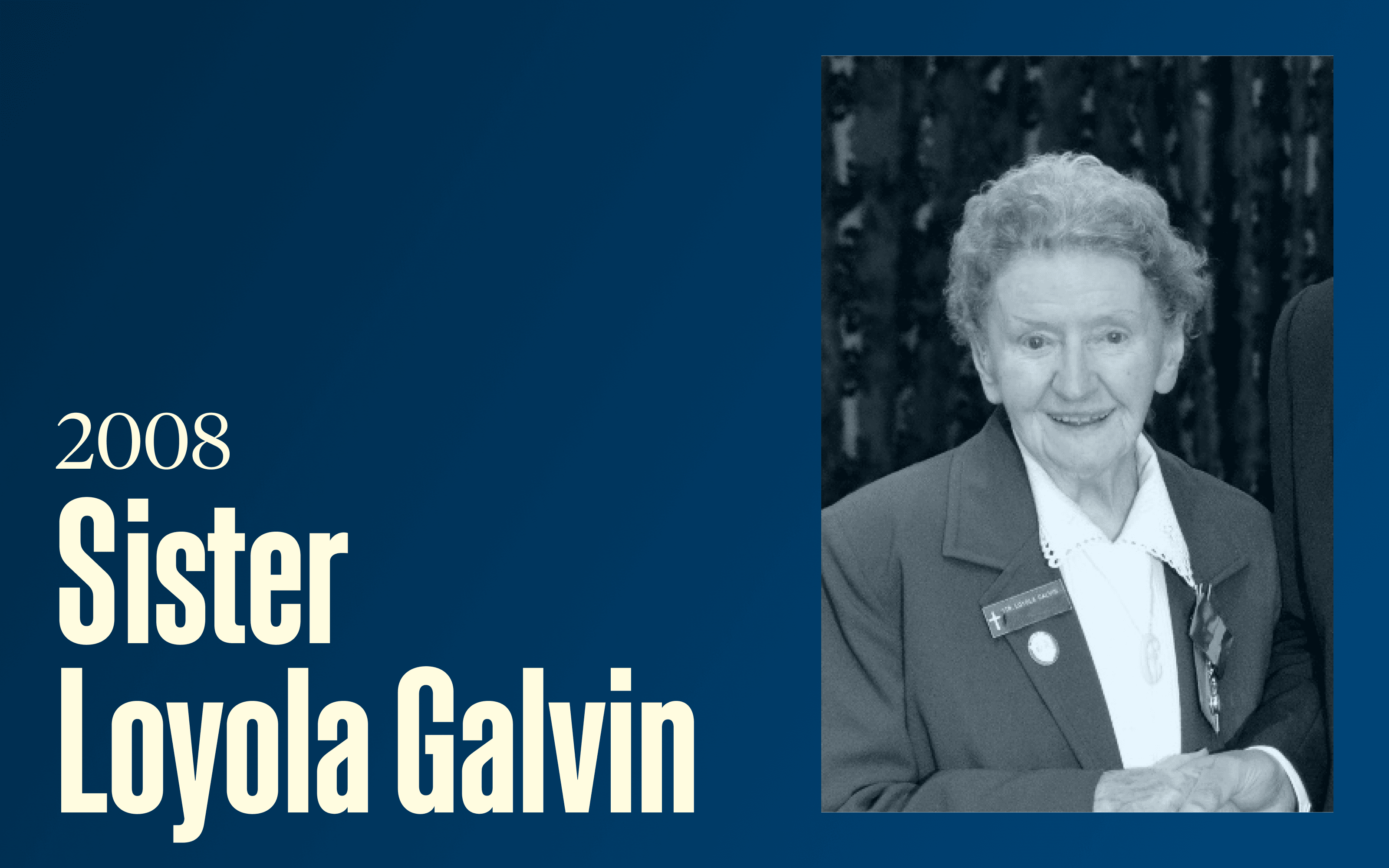 A photo of a smiling elderly woman (Sister Loyola Galvin), text reads "2008, Sister Loyola Galvin"