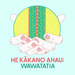 An illustration of two hands holding a round, yellow object with intricate green and red patterns. The background is a light blue color. The title "HE KĀKANO AHAU: WAWATATIA" is written in bold red and green letters at the bottom.