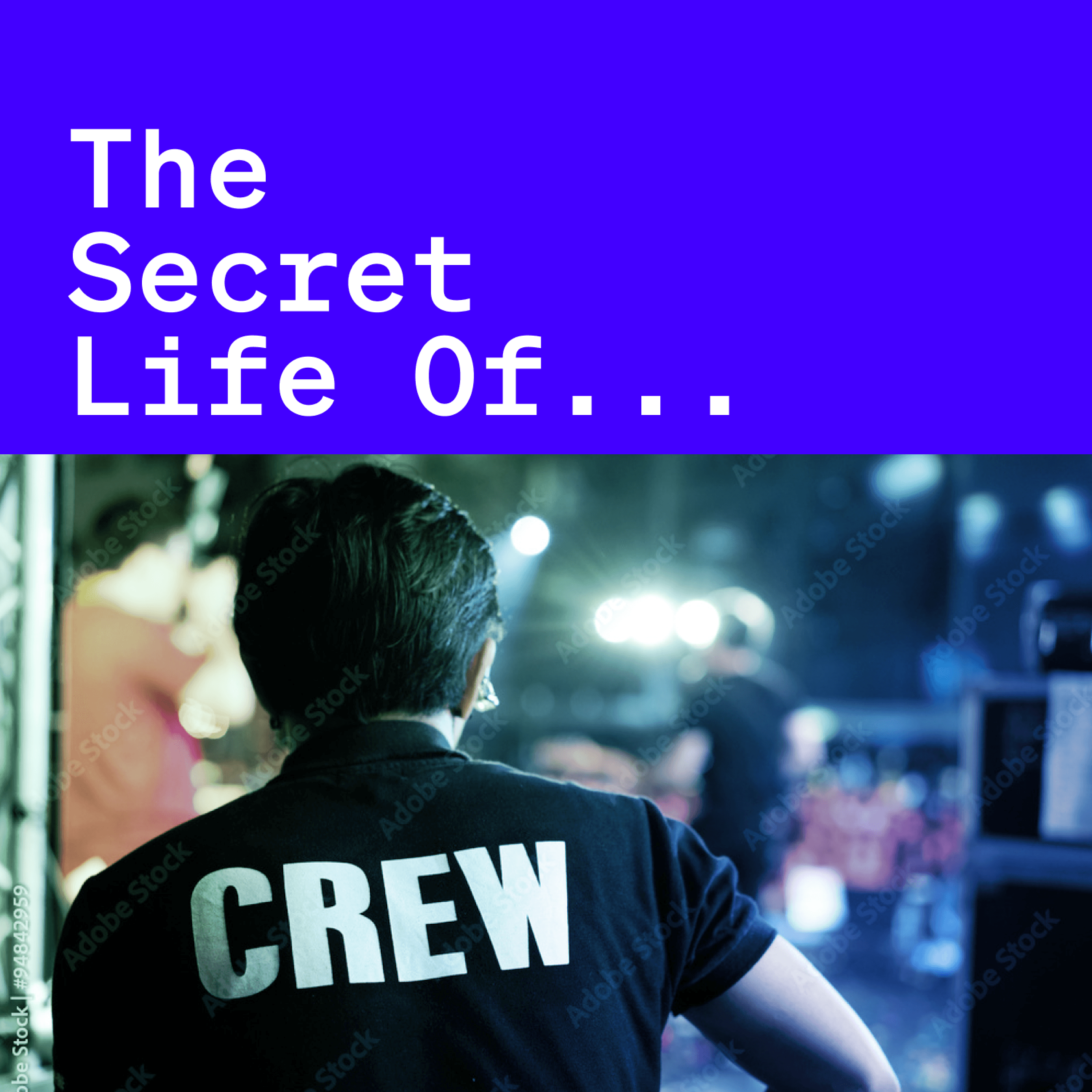 Text reads "The Secret Life Of..." on a blue background, with an image of a person's back and the word "Crew" in bold on their black t-shirt as they watch an out of focus band performance on stage.