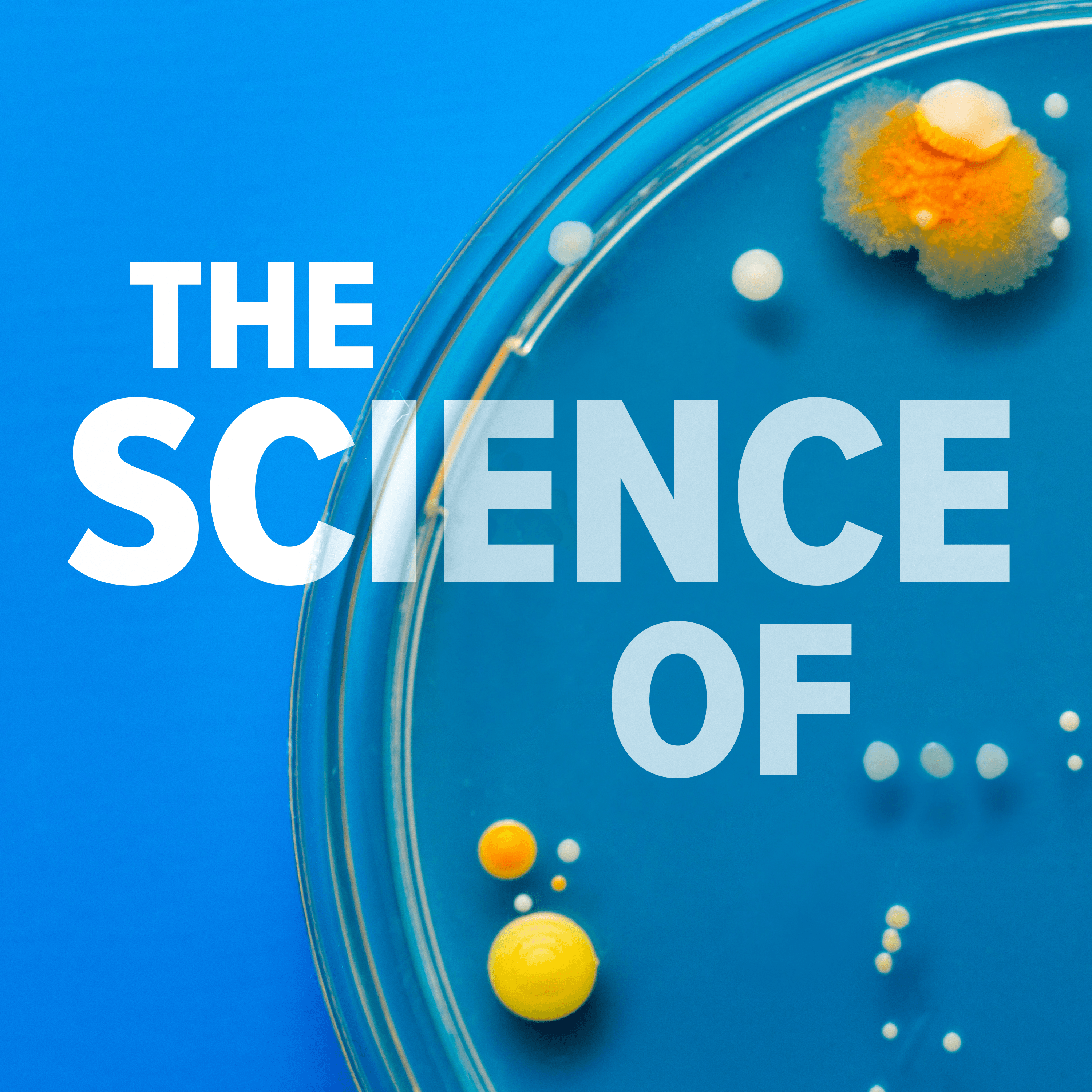 A petri dish on a blue background with orange and yellow bacteria growing inside. The text 'The Science Of...' appears both in front and covered by the clear petri dish.